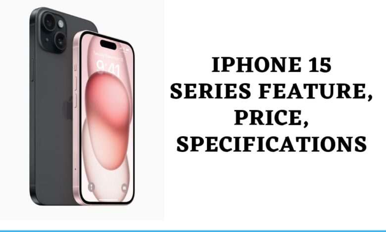 Iphone 15 Series Feature, Price, Specification