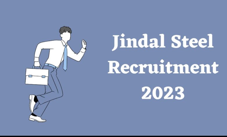 Jindal Steel Recruitment 2023